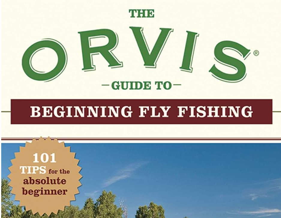 The Orvis Guide to Beginning Fly Fishing: 101 Tips for the Absolute Beginner by Tom Rosenbauer