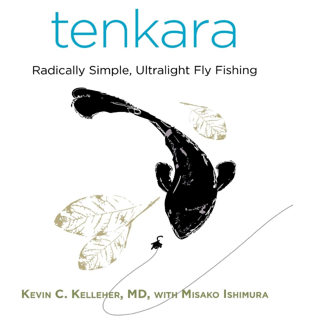 Tenkara: Radically Simple, Ultralight Fly Fishing by Kevin Kelleher